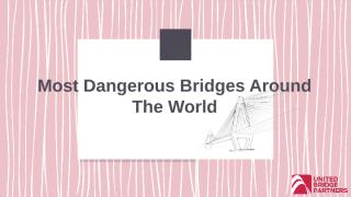 Most Dangerous Bridges Around The World.pptx