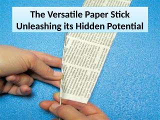 The Versatile Paper Stick Unleashing its Hidden Potential.pptx
