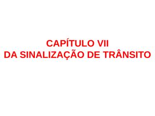 CAPÍTULO VII - Da Sinalização de Trânsito.ppt
