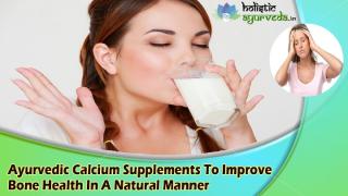 Ayurvedic Calcium Supplements To Improve Bone Health In A Natural Manner.pptx