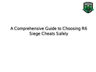 A Comprehensive Guide to Choosing R6 Siege Cheats Safely 